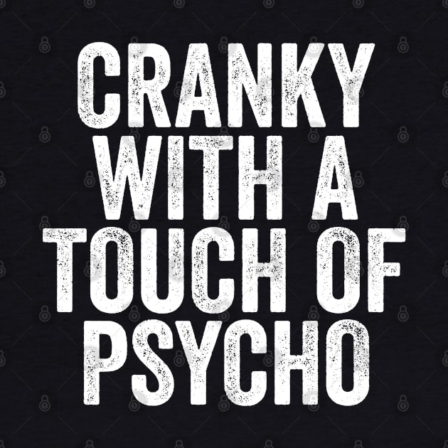 Cranky with a Touch of Psycho - Funny Gift by Elsie Bee Designs